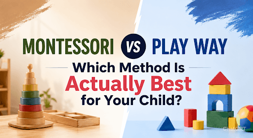 Montessori vs Play Way: Which Method Is Actually Best for Your Child?