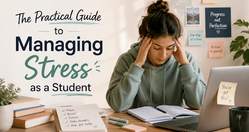 The Practical Guide to Managing Stress as a Student