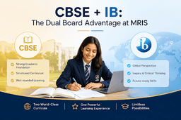 CBSE + IB: The Dual Board Advantage at MRIS
