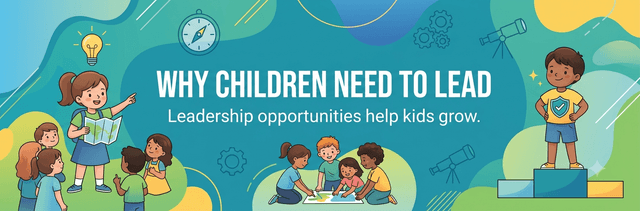 Why Children Need Opportunities to Lead Before They Become Adults