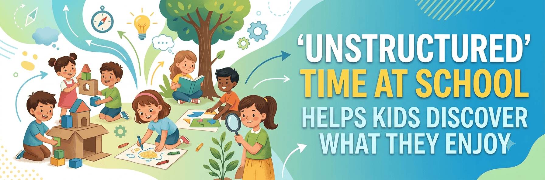 Why Children Need “Unstructured” Time at School to Discover What They Enjoy