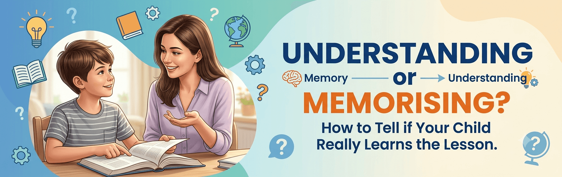 How Can Parents Tell If Their Child Understands a Lesson or Is Only Memorising It?