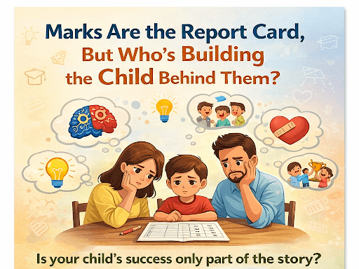 Marks Are the Report Card, But Who's Building the Child Behind Them?