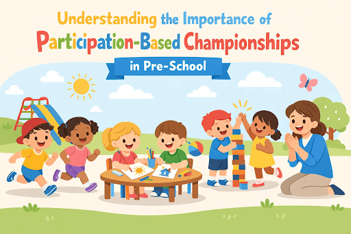 Understanding the Importance of Participation-Based Championships in Pre-School