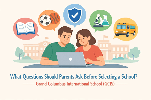 What Questions Should Parents Ask Before Selecting a School? – Grand Columbus International School