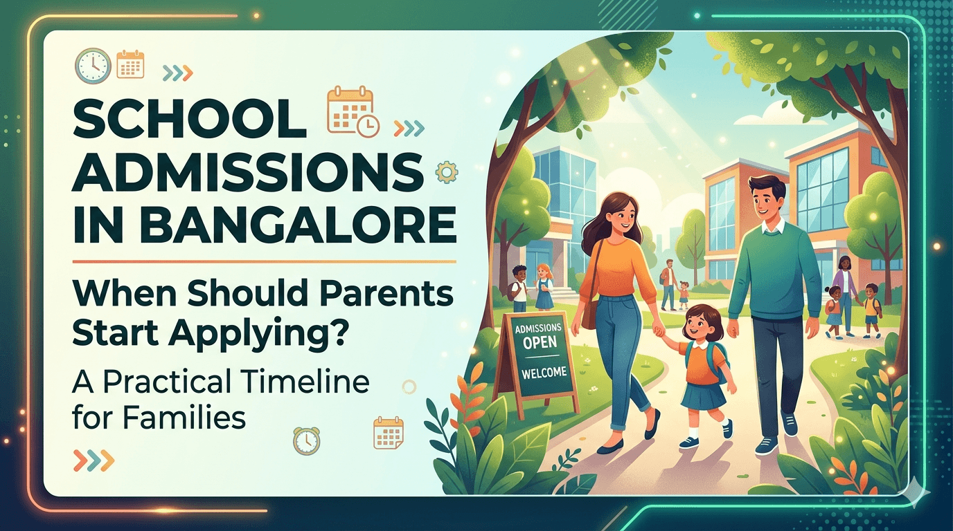 When Should Parents Start Applying to Schools in Bangalore? A Practical Admission Timeline for Families