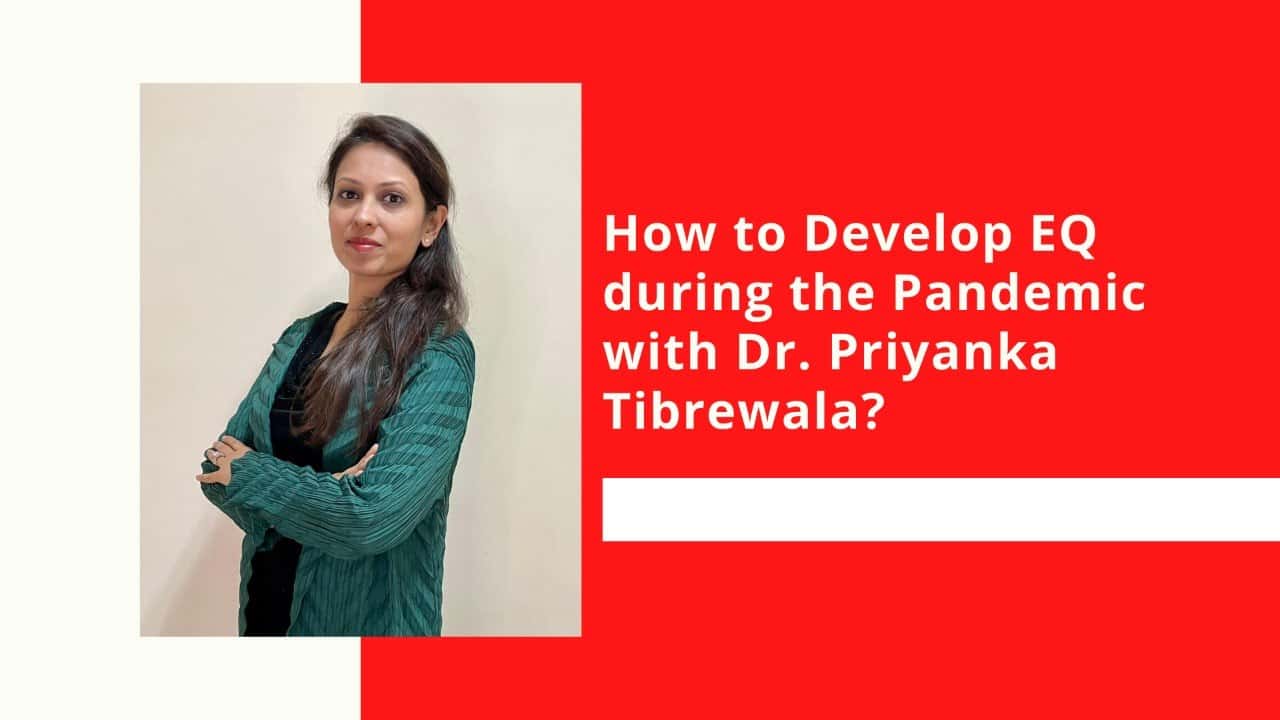 How to Develop EQ during the Pandemic with Dr. Priyanka Tibrewala