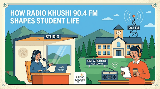 How Radio Khushi 90.4 FM at GNFC School, Mussoorie Shapes Student Life