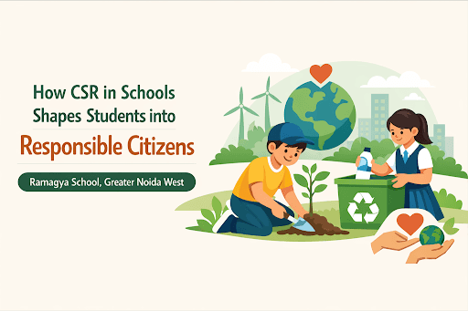How CSR in Schools Shapes Students into Responsible Citizens | Ramagya School, Greater Noida West