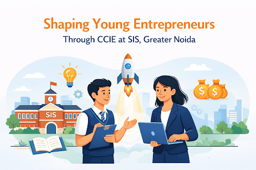 Shaping Young Entrepreneurs Through CCIE at SIS, Greater Noida