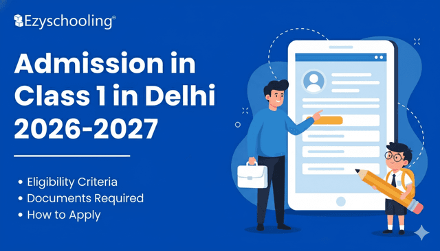 Admission in Class 1 in Delhi 2026-27: Dates, Documents & How to Apply | Full Parent Guide