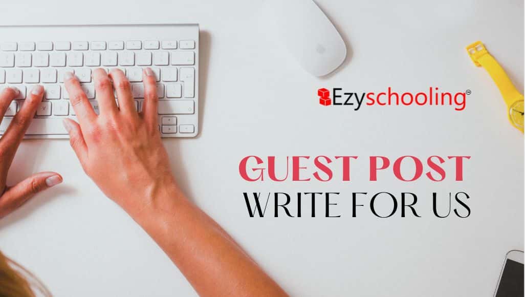 Guest Post | Write For Us - Education, Parenting, Career, Study, Schooling