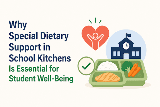 Why Special Dietary Support in School Kitchens Is Essential for Student Well-Being