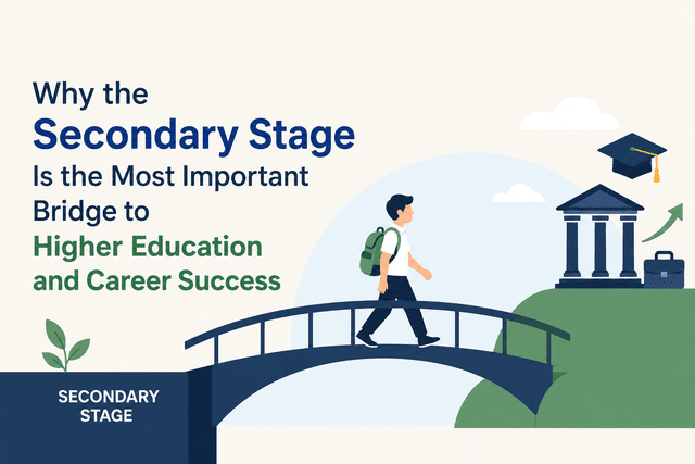 Why the Secondary Stage Is the Most Important Bridge to Higher Education and Career Success