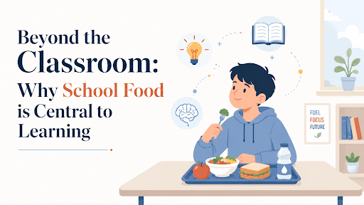 Beyond the Classroom: Why School Food is Central to Learning