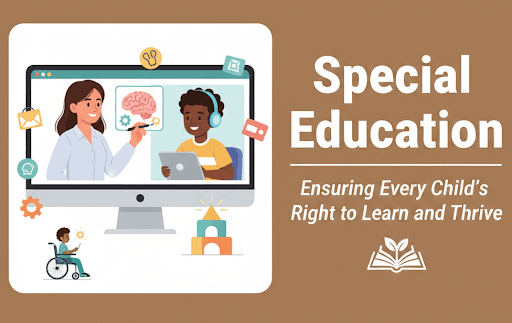 Special Education: Ensuring Every Child’s Right to Learn and Thrive