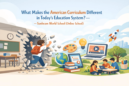 What Makes the American Curriculum Different in Today’s Education System? – Sunbeam World School (Online School)
