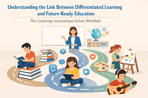 Understanding the Link Between Differentiated Learning and Future-Ready Education – The Cambridge International School, Whitefield