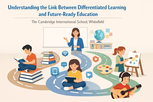 Understanding the Link Between Differentiated Learning and Future-Ready Education – The Cambridge International School, Whitefield