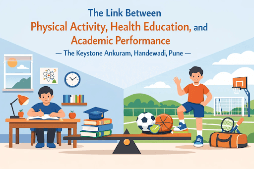 How Physical Activity Shapes Academic Performance at The Keystone Ankuram, Handewadi, Pune