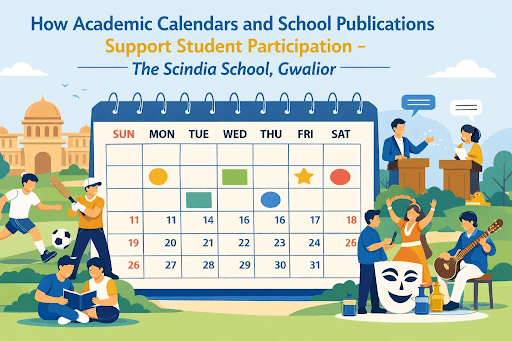 How Academic Calendars and School Publications Support Student Participation – The Scindia School, Gwalior