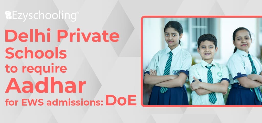 Delhi Private Schools to require Aadhar for EWS admissions: DoE