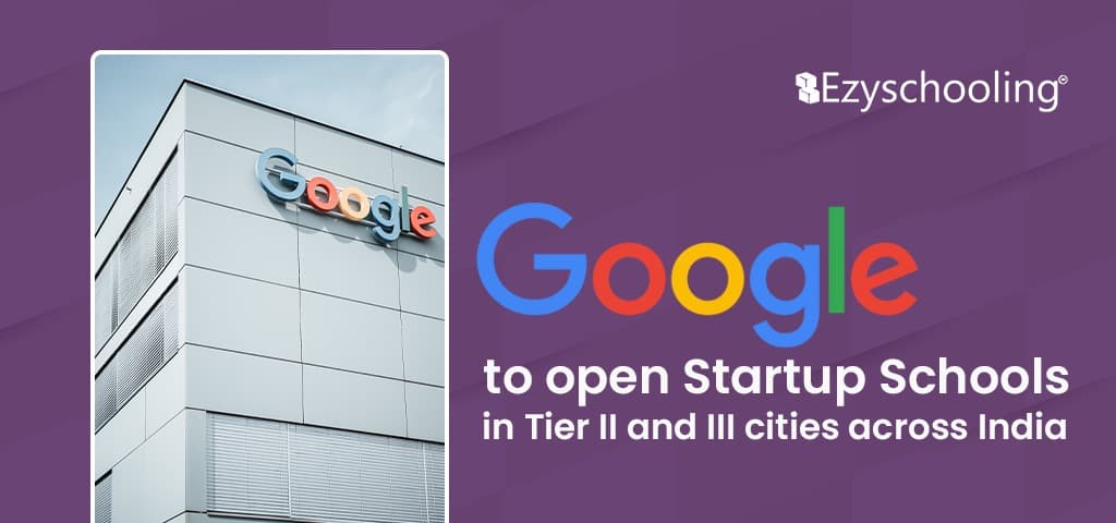 Google to open Startup Schools in Tier II and III cities across India